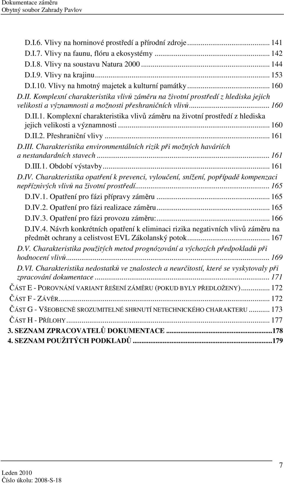 Přeshraniční vlivy... 161 D.III. Charakteristika environmentálních rizik při možných haváriích a nestandardních stavech... 161 D.III.1. Období výstavby... 161 D.IV.