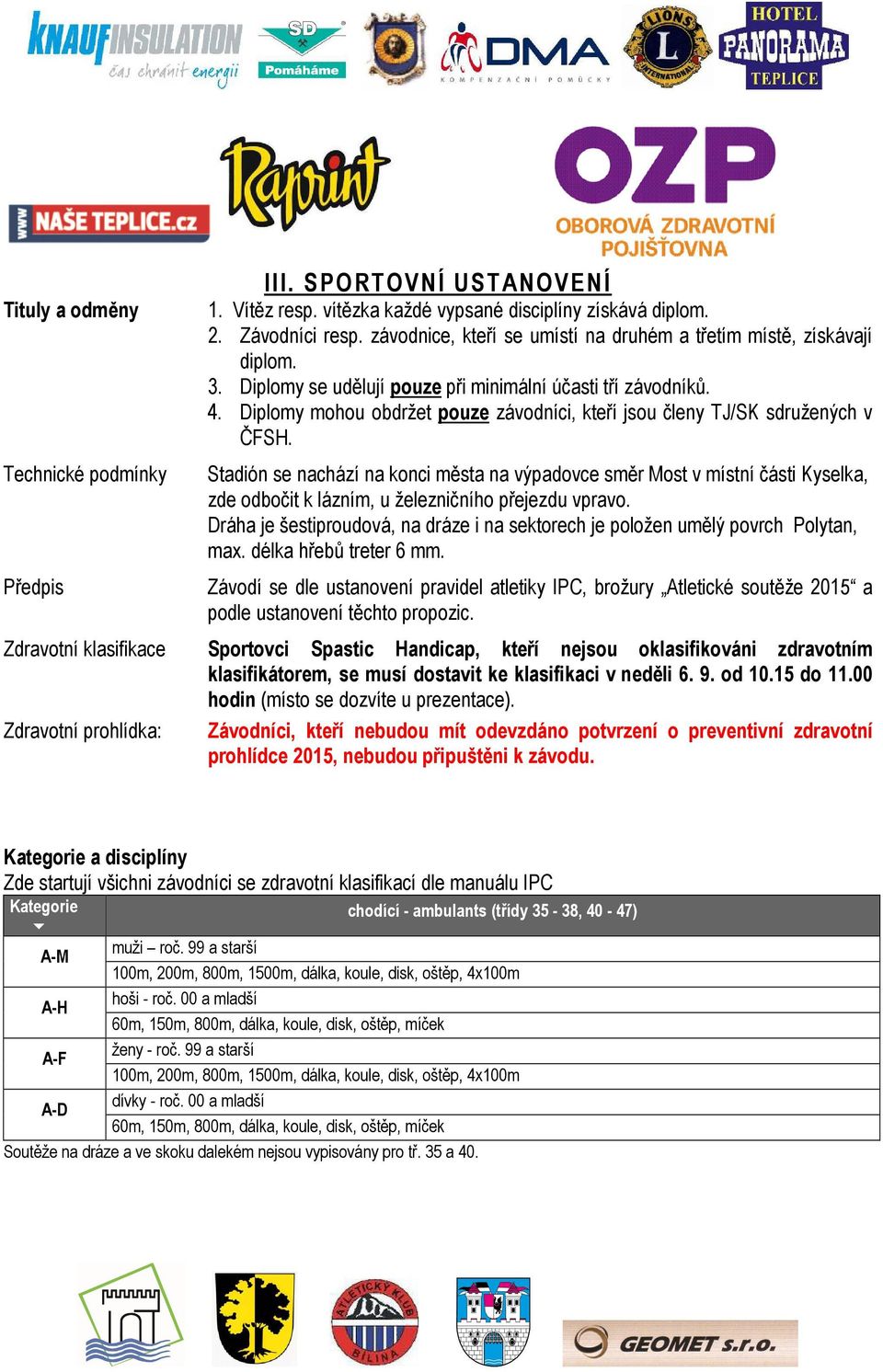 Diplomy mohou obdržet pouze závodníci, kteří jsou členy TJ/SK sdružených v ČFSH.