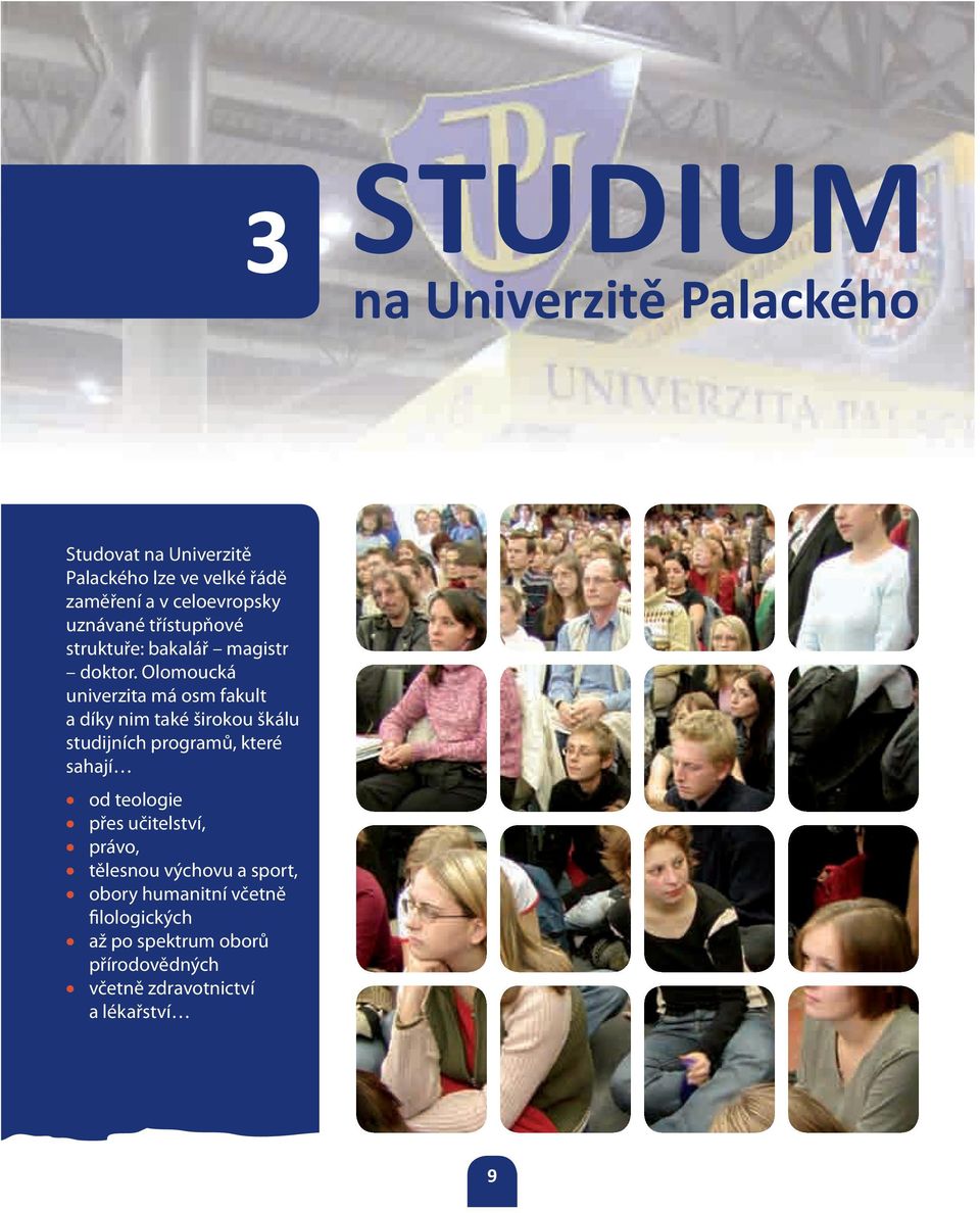 Olomoucká univerzita má osm fakult a díky nim také širokou škálu studijních programů, které sahají od