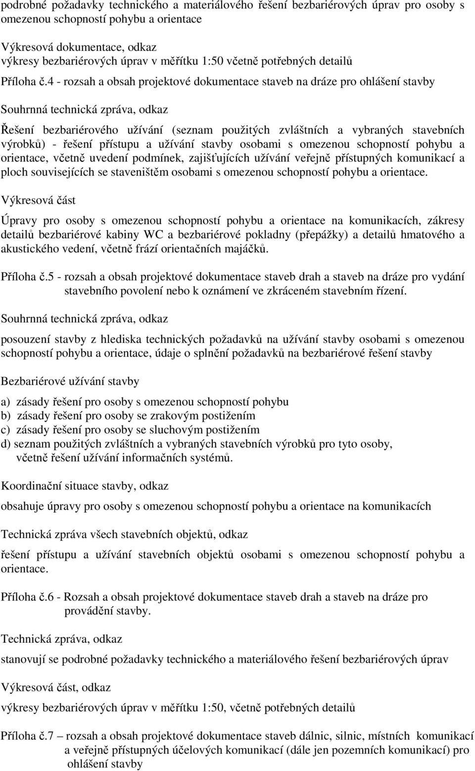 4 - rozsah a obsah projektové dokumentace staveb na dráze pro ohlášení stavby Řešení bezbariérového užívání (seznam použitých zvláštních a vybraných stavebních výrobků) - řešení přístupu a užívání