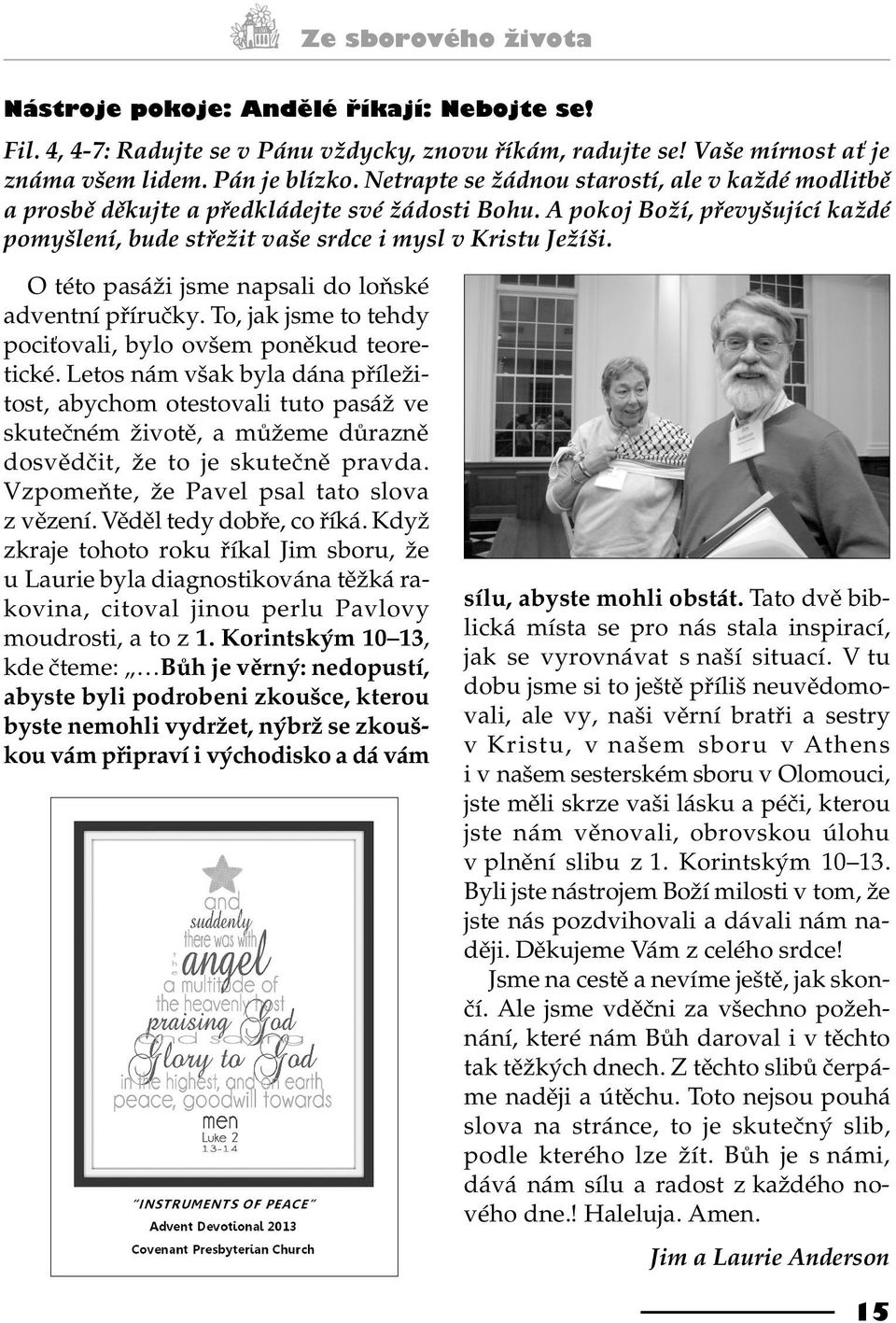 O této pasáži jsme napsali do loòské adventní pøíruèky. To, jak jsme to tehdy poci ovali, bylo ovšem ponìkud teoretické.