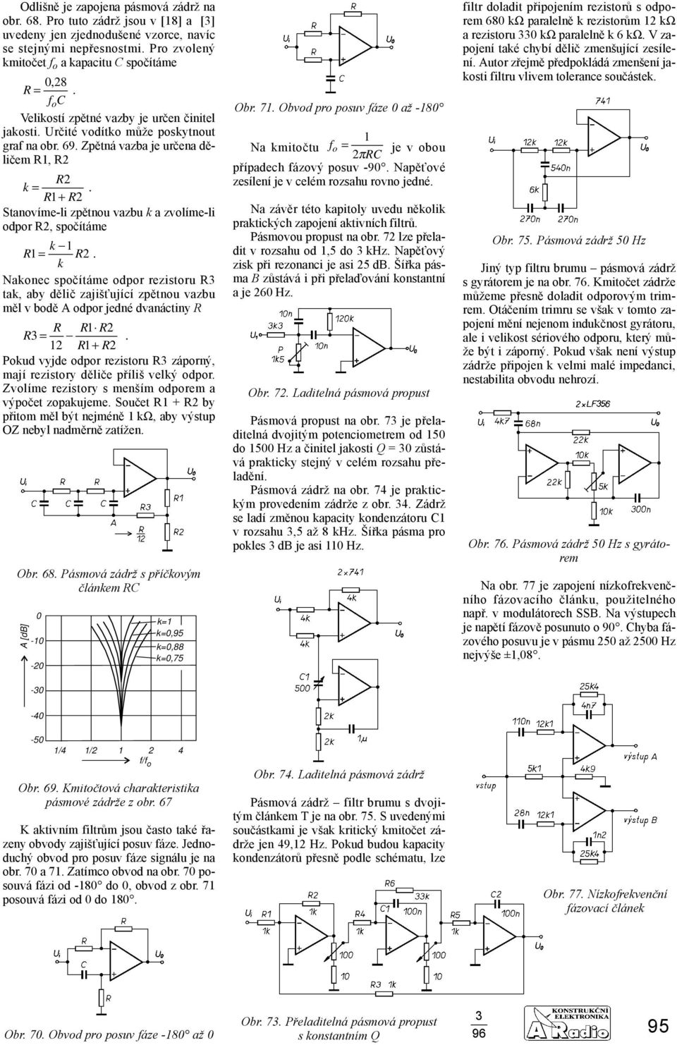 Stanovíme-li zpětnou vazbu k a zvolíme-li odpor R2, spočítáme k R = R 2.