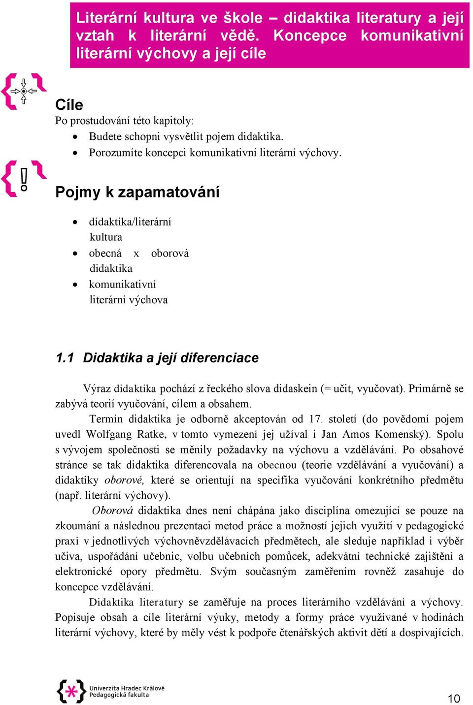 Pojmy k zapamatování didaktika/literární kultura obecná x oborová didaktika komunikativní literární výchova 1.