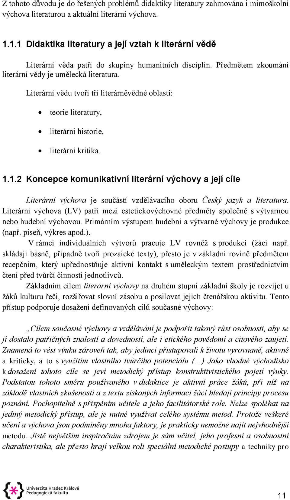 Literární vědu tvoří tři literárněvědné oblasti: teorie literatury, literární historie, literární kritika. 1.