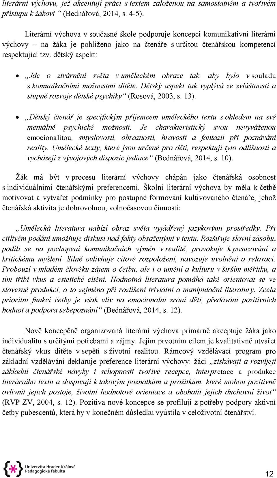 dětský aspekt: Jde o ztvárnění světa v uměleckém obraze tak, aby bylo v souladu s komunikačními možnostmi dítěte.