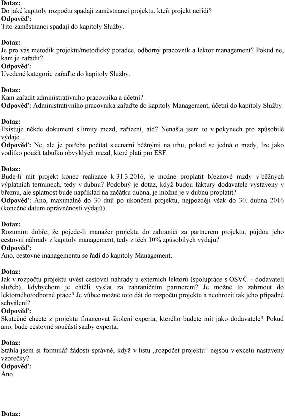 Kam zařadit administrativního pracovníka a účetní? Administrativního pracovníka zařaďte do kapitoly Management, účetní do kapitoly Služby. Existuje někde dokument s limity mezd, zařízení, atd?