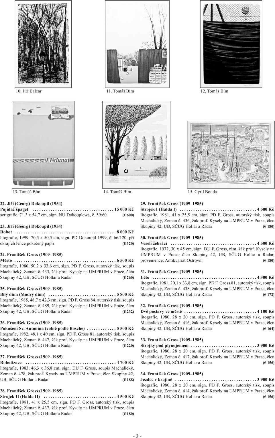 66/120, při okrajích lehce pokrčený papír ( 320) 24. František Gross (1909 1985) Město............................................. 6 500 Kč litografie, 1980, 50,2 x 33,6 cm, sign. PD F.
