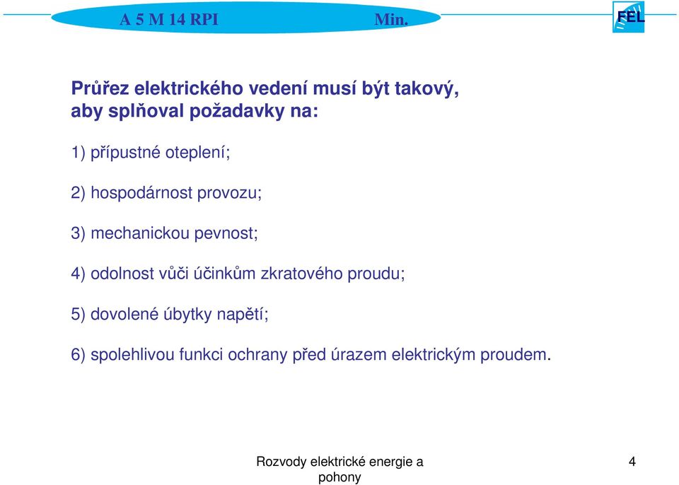 pevnost; 4) odolnost vůči účinkům zkratového proudu; 5) dovolené