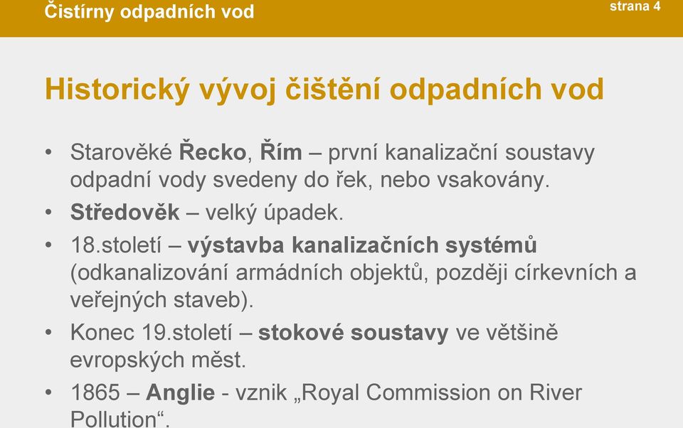 století výstavba kanalizačních systémů (odkanalizování armádních objektů, později církevních a