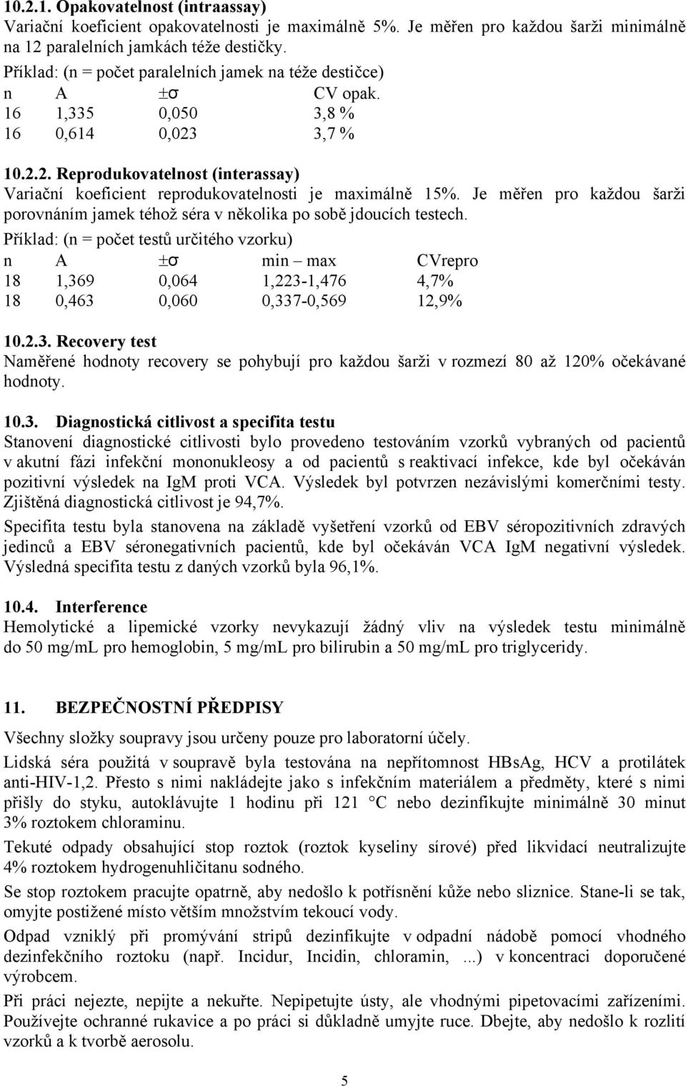 Je měřen pro každou šarži porovnáním jamek téhož séra v několika po sobě jdoucích testech.