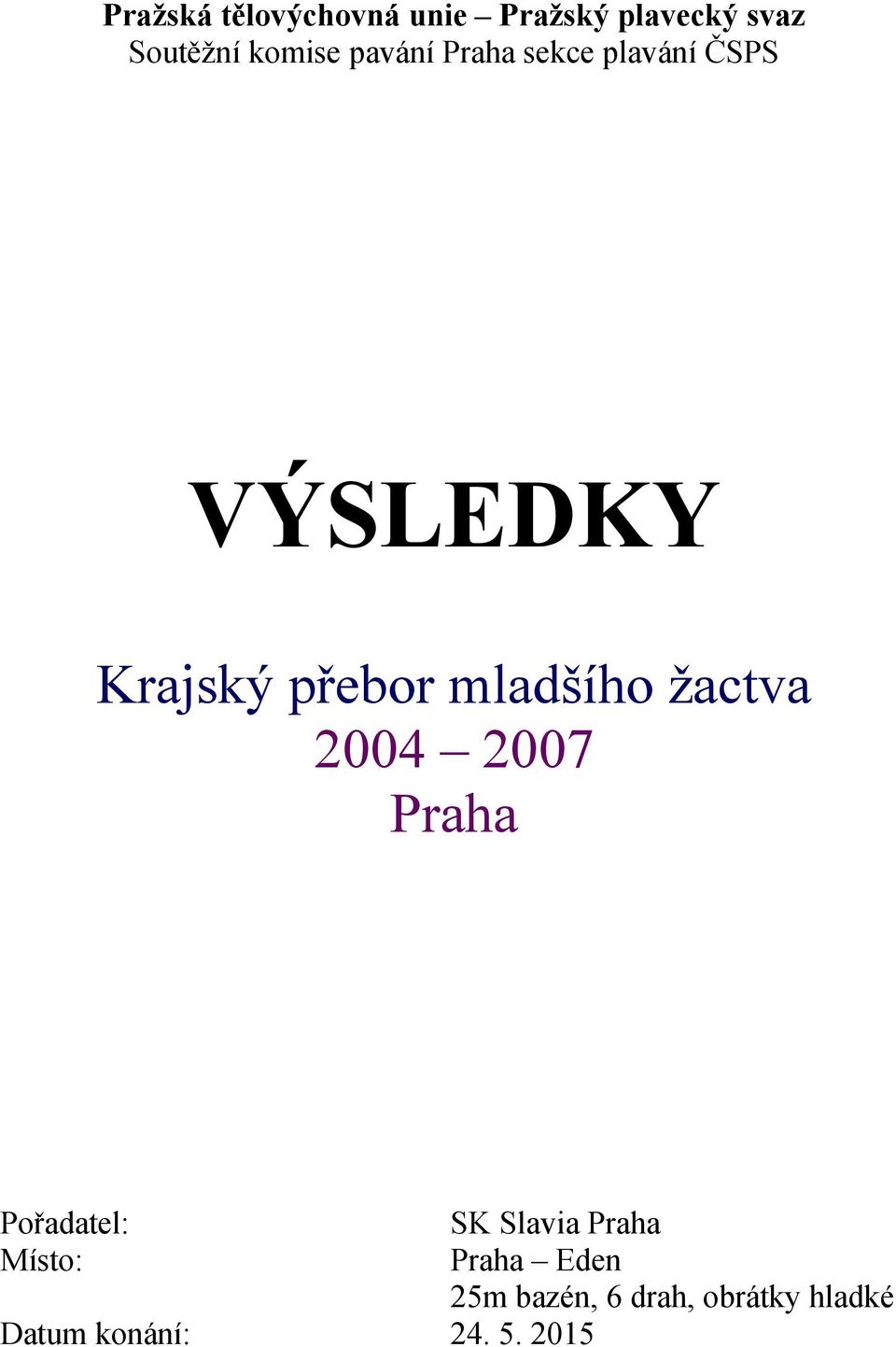 mladšího žactva 2004 2007 Praha Pořadatel: SK Slavia Praha