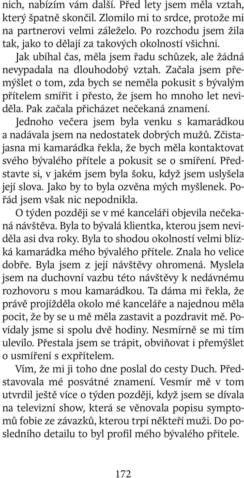 Začala jsem přemýšlet o tom, zda bych se neměla pokusit s bývalým přítelem smířit i přesto, že jsem ho mnoho let neviděla. Pak začala přicházet nečekaná znamení.