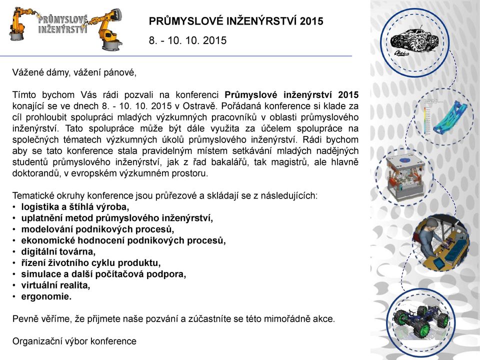 Tato spolupráce může být dále využita za účelem spolupráce na společných tématech výzkumných úkolů průmyslového inženýrství.