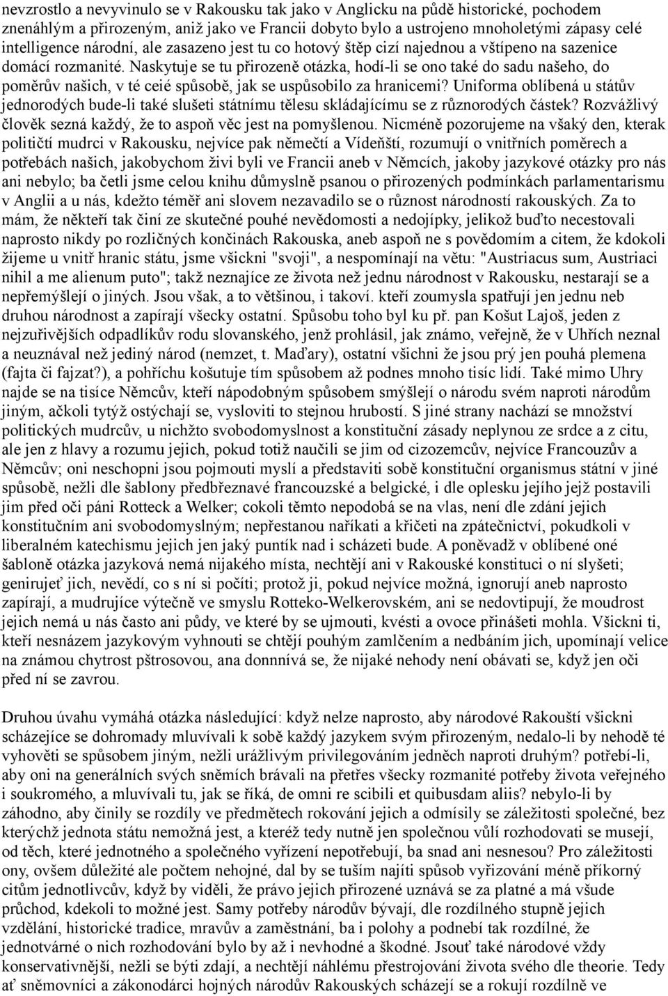 Naskytuje se tu přirozeně otázka, hodí-li se ono také do sadu našeho, do poměrův našich, v té ceié spůsobě, jak se uspůsobilo za hranicemi?