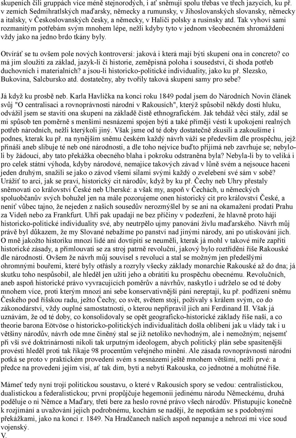 Tak vyhoví sami rozmanitým potřebám svým mnohem lépe, nežli kdyby tyto v jednom všeobecném shromáždení vždy jako na jedno brdo tkány byly.