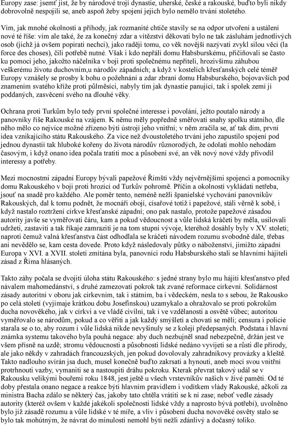 osob (jichž já ovšem popírati nechci), jako raději tomu, co věk novější nazývati zvykl silou věcí (la force des choses), čili potřebě nutné.
