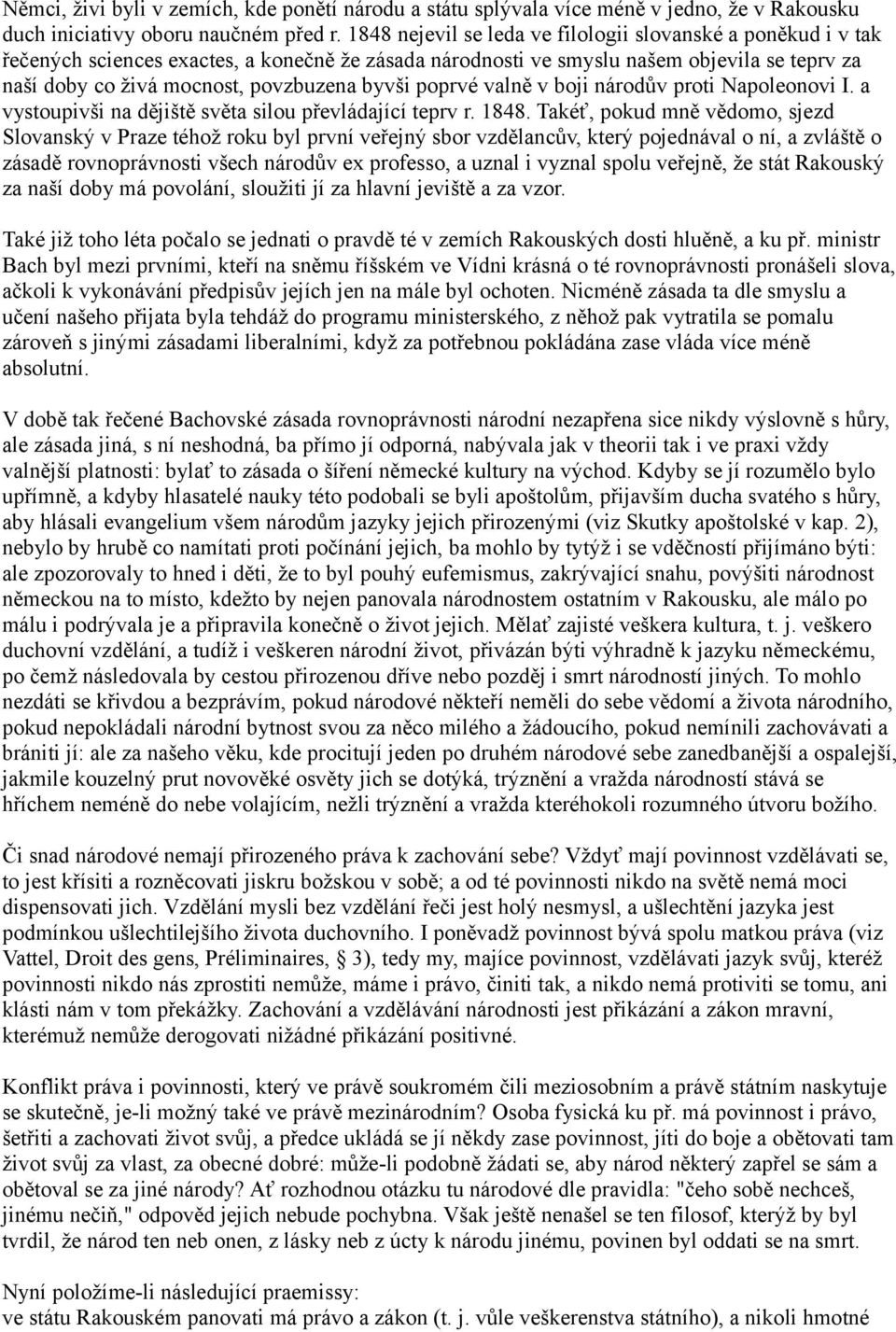 byvši poprvé valně v boji národův proti Napoleonovi I. a vystoupivši na dějiště světa silou převládající teprv r. 1848.