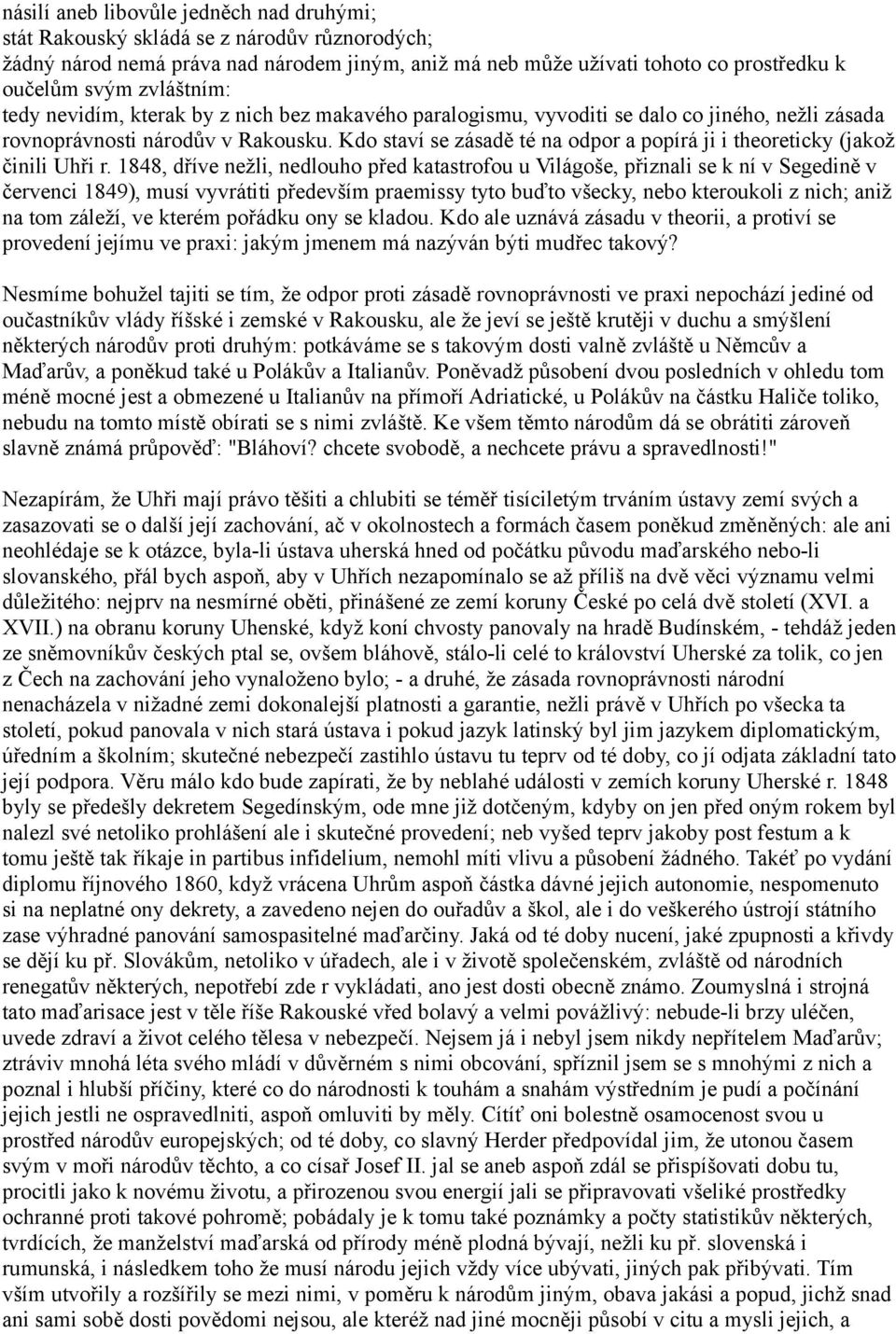 Kdo staví se zásadě té na odpor a popírá ji i theoreticky (jakož činili Uhři r.