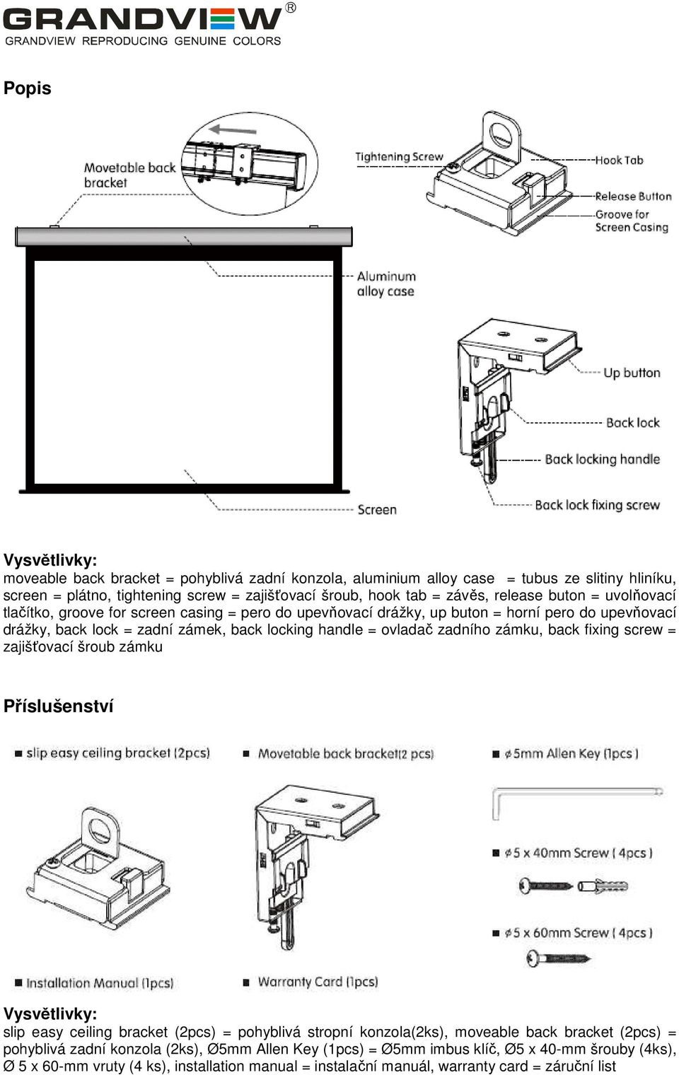 ovladač zadního zámku, back fixing screw = zajišťovací šroub zámku Příslušenství Vysvětlivky: slip easy ceiling bracket (2pcs) = pohyblivá stropní konzola(2ks), moveable back bracket