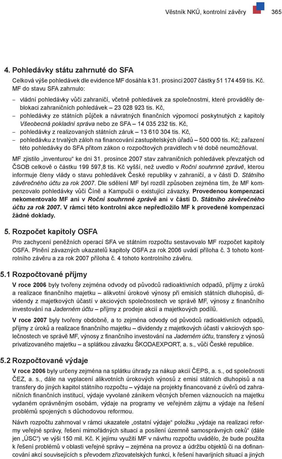 Kč, pohledávky ze státních půjček a návratných finančních výpomocí poskytnutých z kapitoly Všeobecná pokladní správa nebo ze SFA 14 035 232 tis.