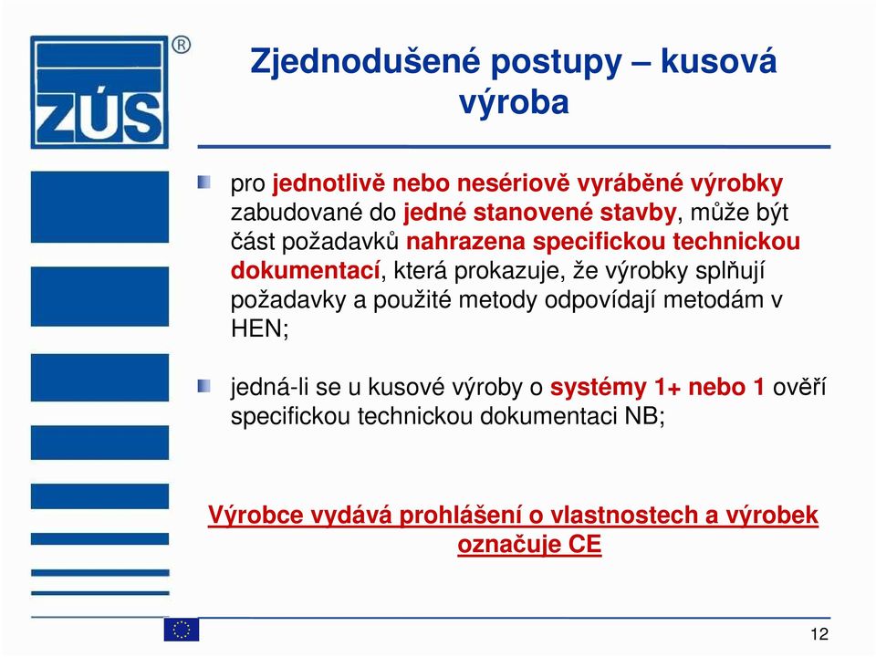 výrobky splňují požadavky a použité metody odpovídají metodám v HEN; jedná-li se u kusové výroby o systémy 1+