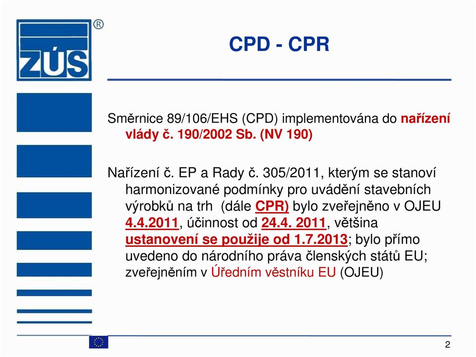 305/2011, kterým se stanoví harmonizované podmínky pro uvádění stavebních výrobků na trh (dále CPR) bylo