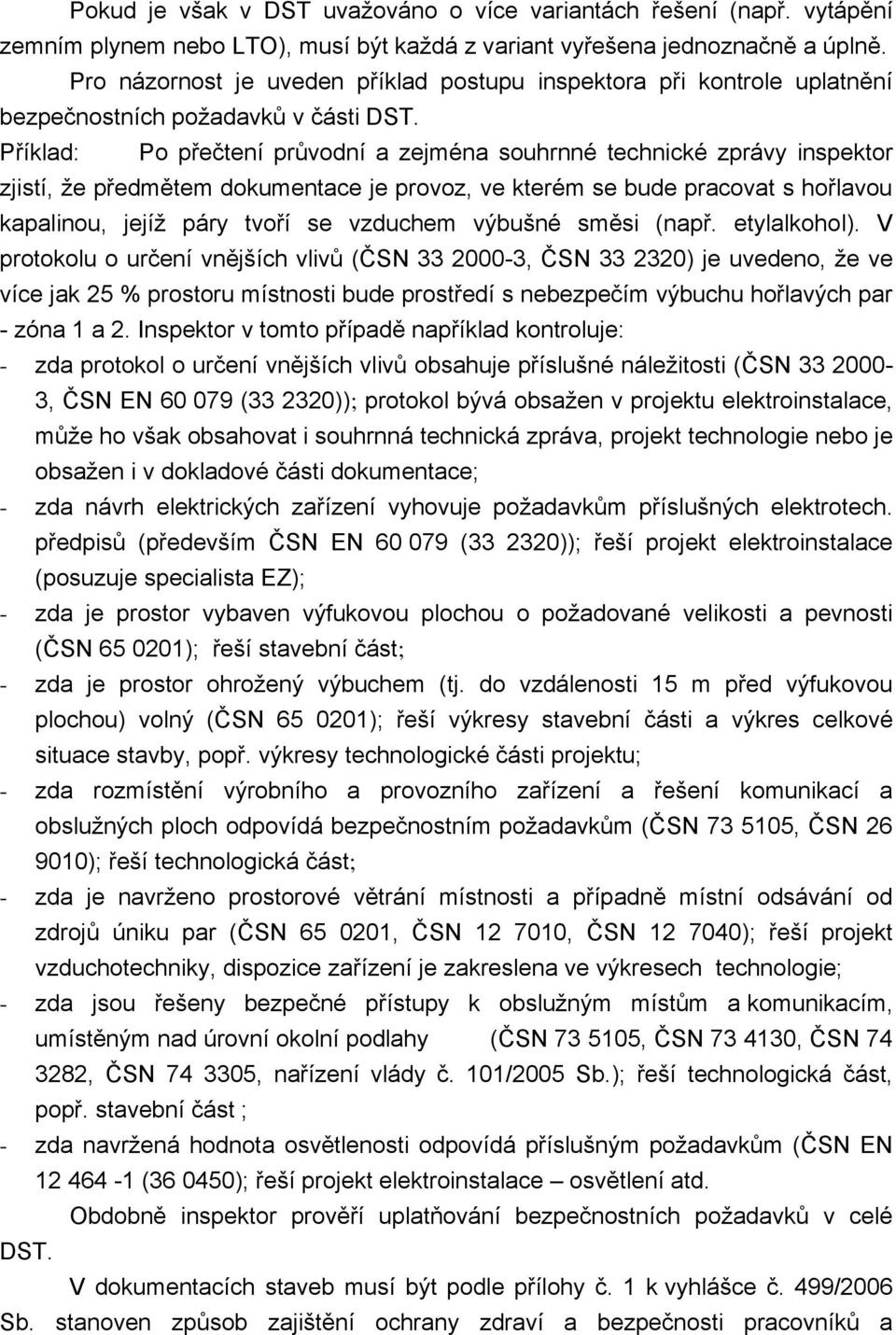 Příklad: Po přečtení průvodní a zejména souhrnné technické zprávy inspektor zjistí, že předmětem dokumentace je provoz, ve kterém se bude pracovat s hořlavou kapalinou, jejíž páry tvoří se vzduchem