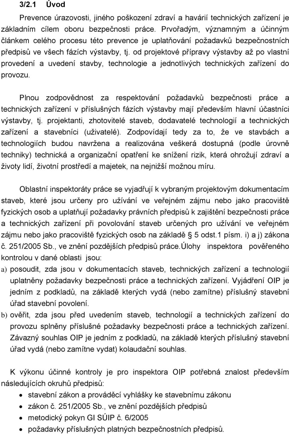 od projektové přípravy výstavby až po vlastní provedení a uvedení stavby, technologie a jednotlivých technických zařízení do provozu.