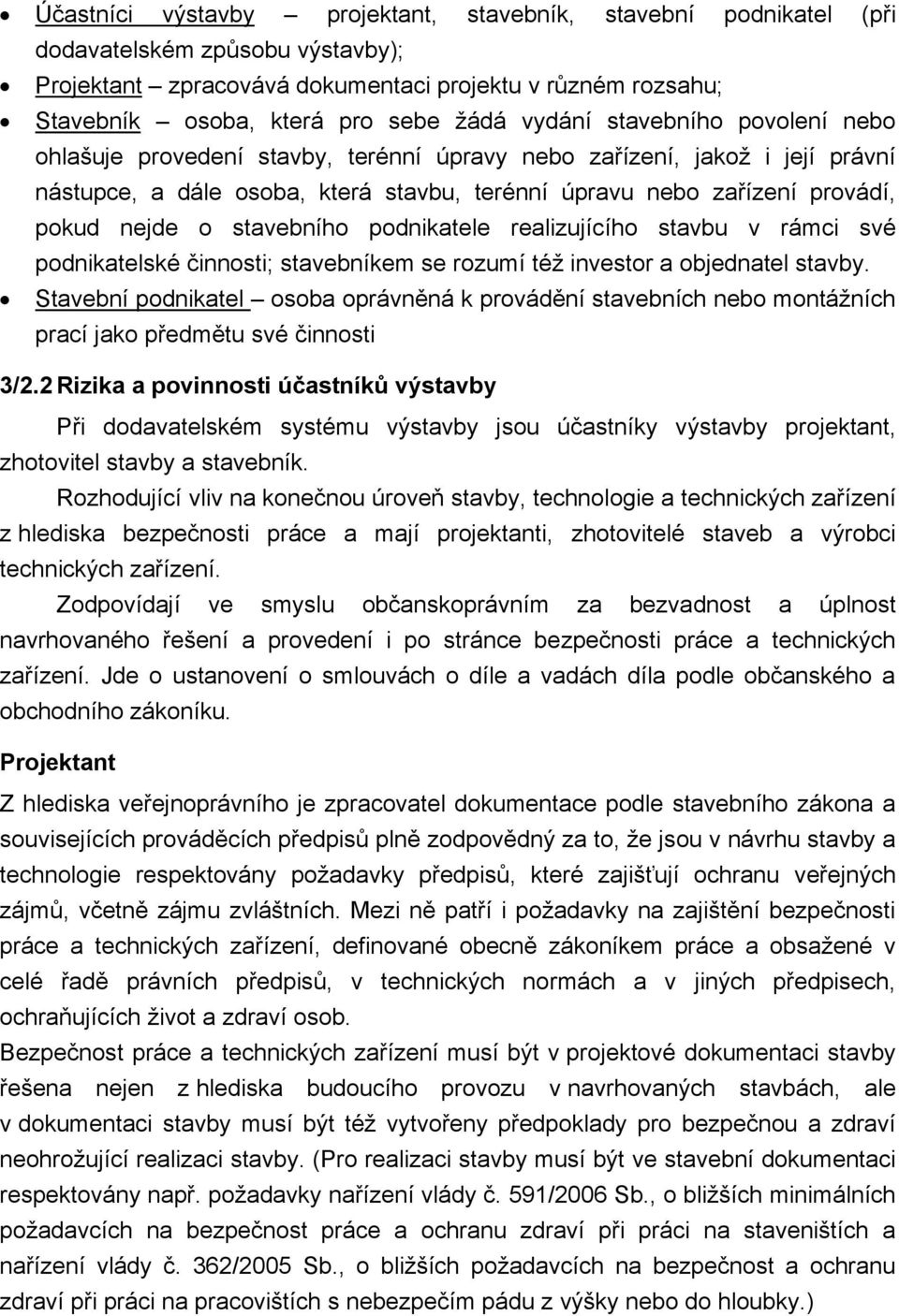 stavebního podnikatele realizujícího stavbu v rámci své podnikatelské činnosti; stavebníkem se rozumí též investor a objednatel stavby.