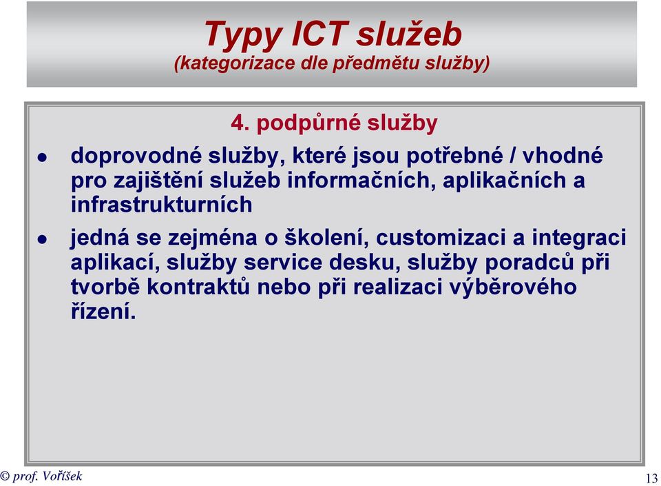 informačních, aplikačních a infrastrukturních jedná se zejména o školení, customizaci