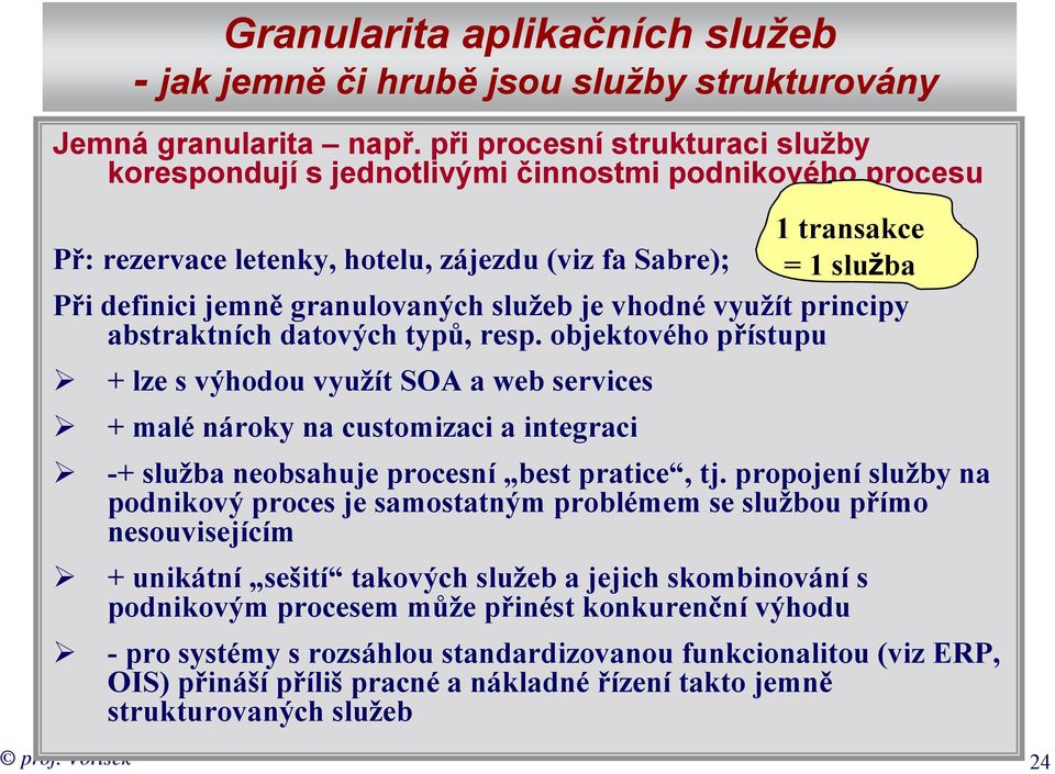 granulovaných služeb je vhodné využít principy abstraktních datových typů, resp.