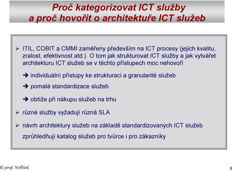 O tom jak strukturovat ICT služby a jak vytvářet architekturu ICT služeb se v těchto přístupech moc nehovoří individuální přístupy ke