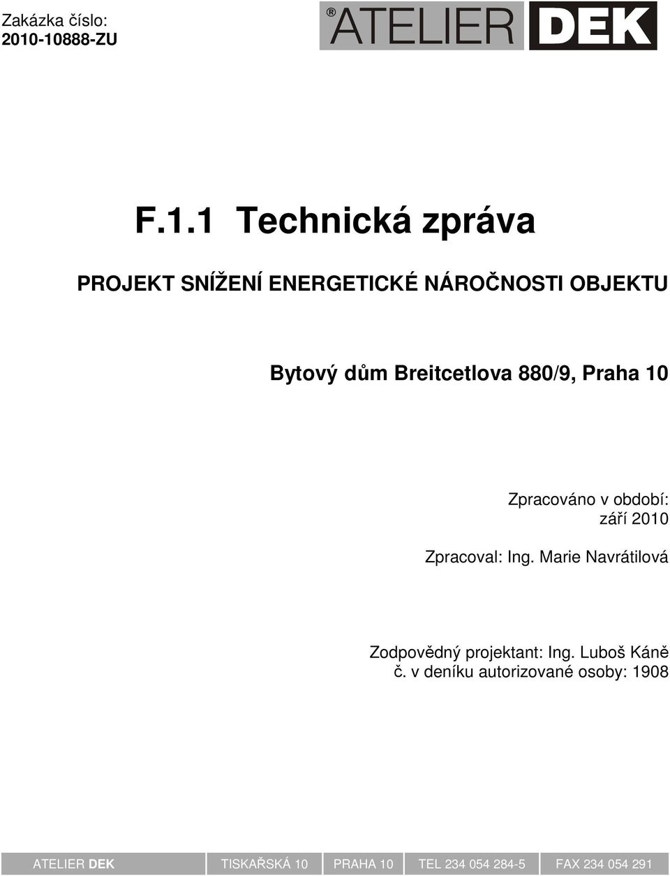 dům Breitcetlova 880/9, Praha 10 Zpracováno v období: září 2010 Zpracoval: Ing.