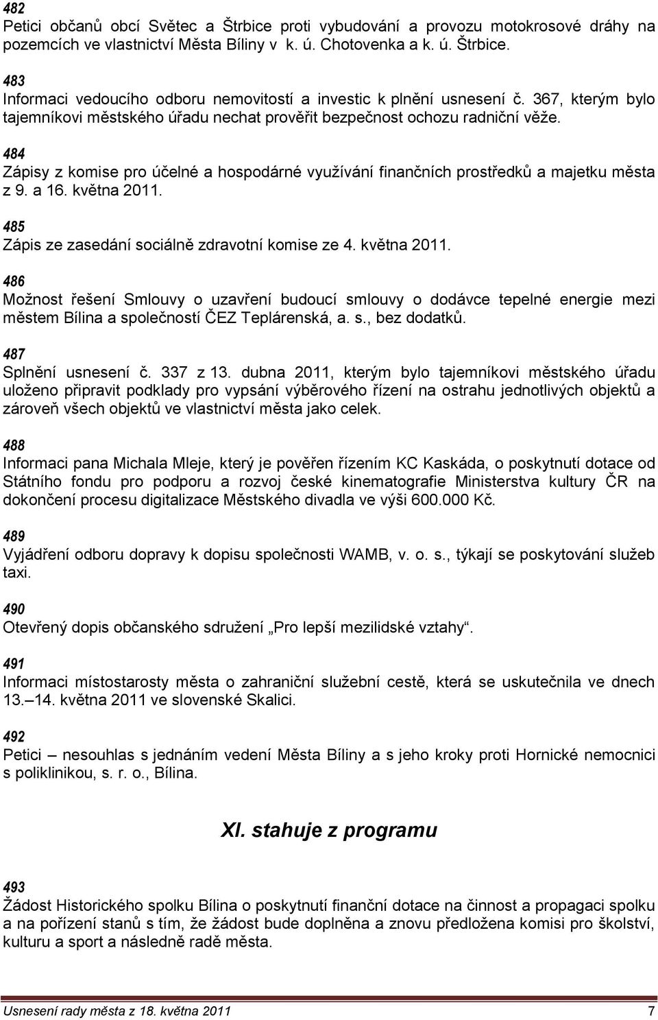 května 2011. 485 Zápis ze zasedání sociálně zdravotní komise ze 4. května 2011.