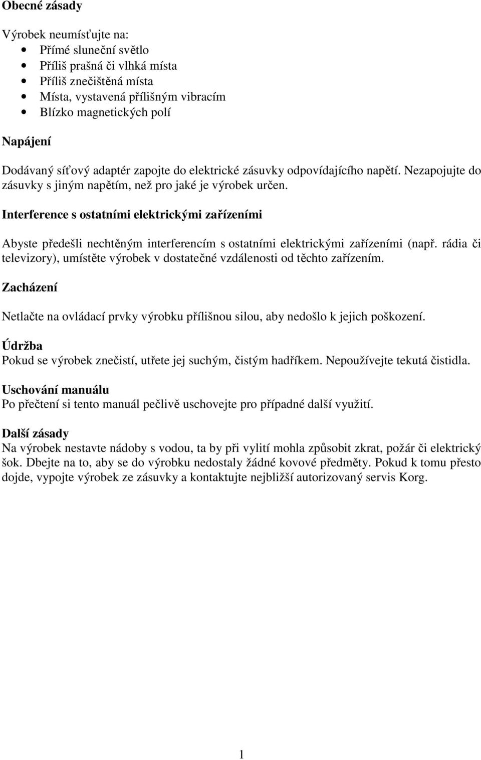 Interference s ostatními elektrickými zařízeními Abyste předešli nechtěným interferencím s ostatními elektrickými zařízeními (např.