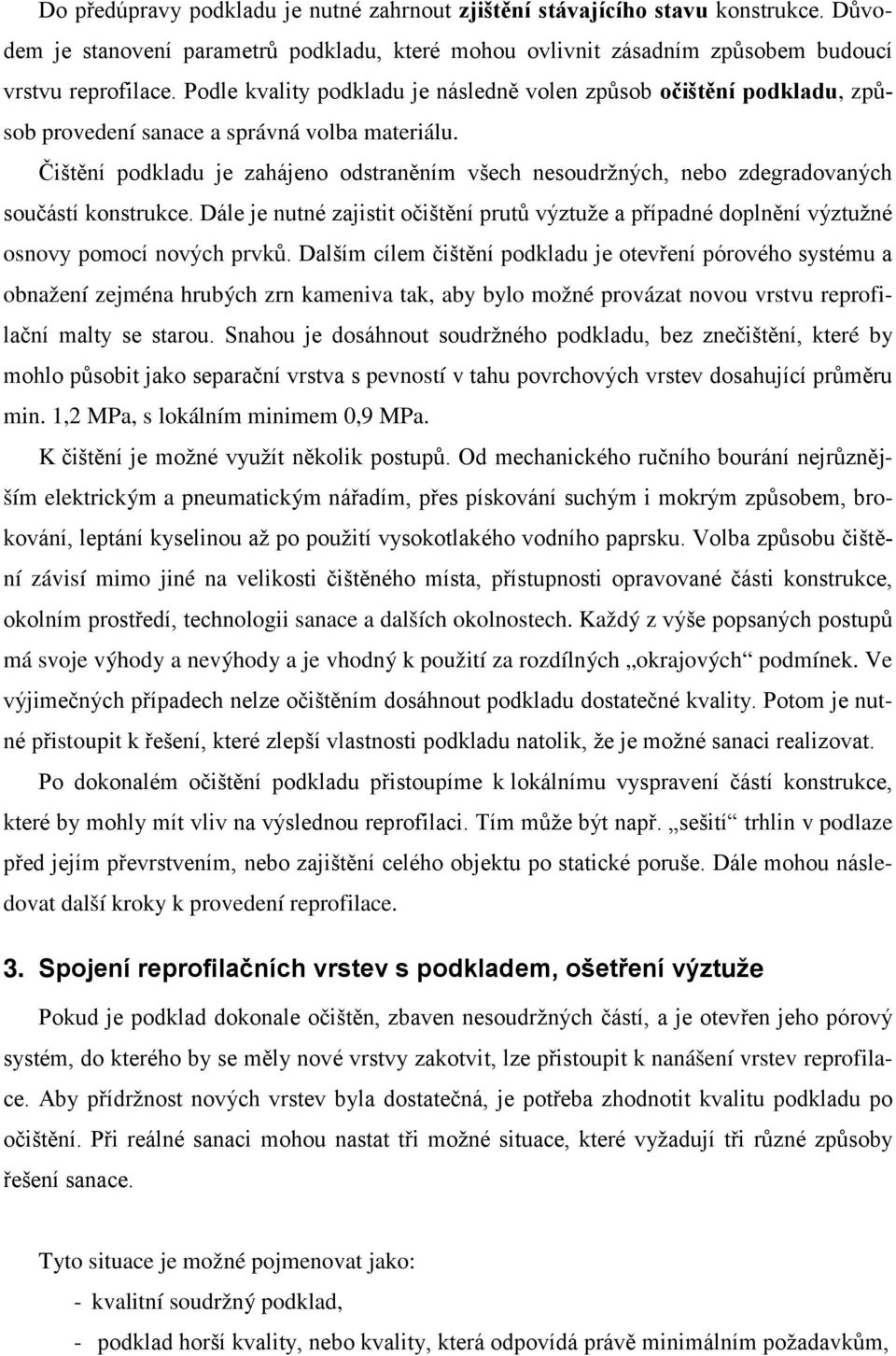 Čištění podkladu je zahájeno odstraněním všech nesoudržných, nebo zdegradovaných součástí konstrukce.