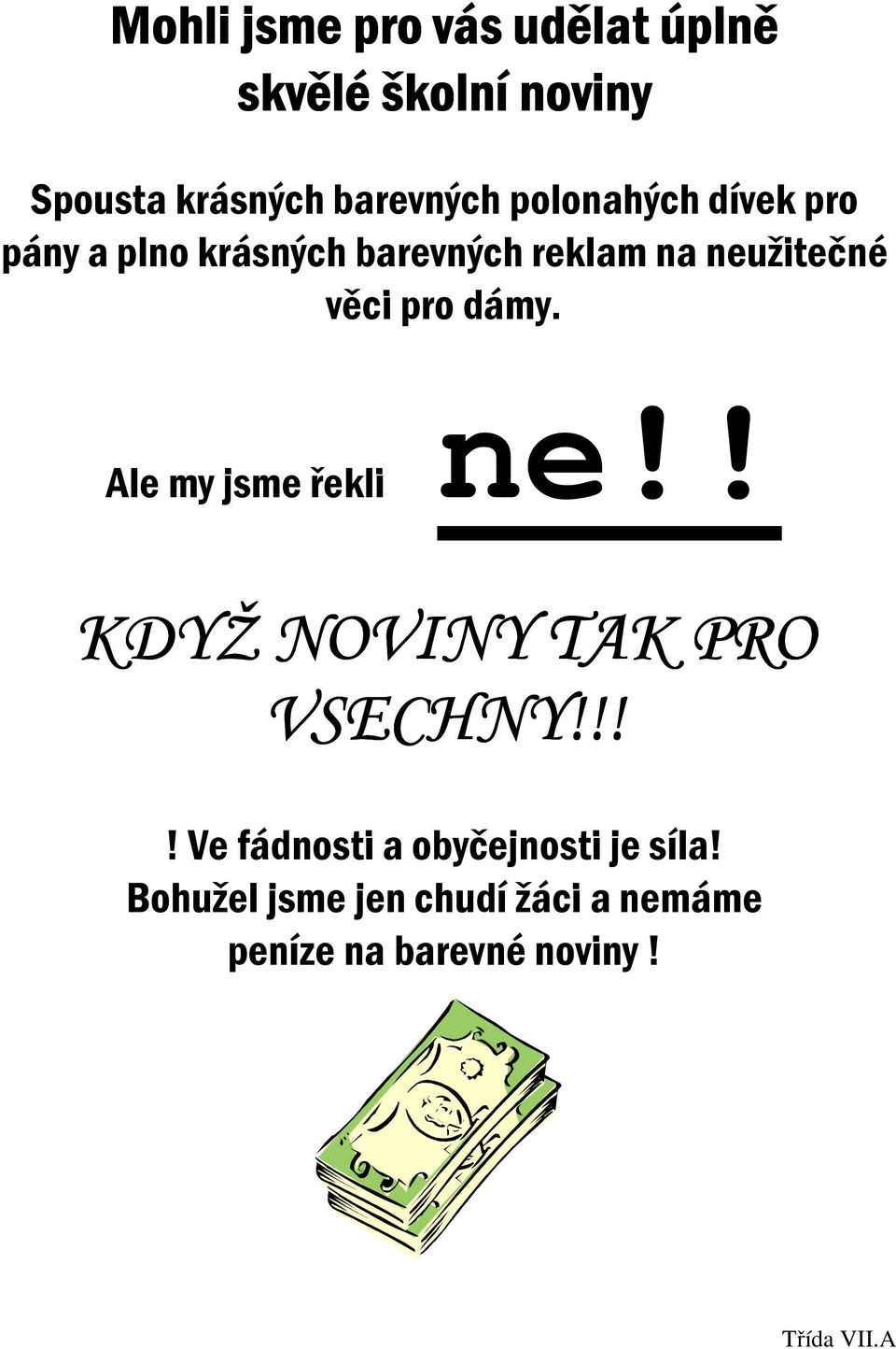 dámy. Ale my jsme řekli ne!! KDYŽ NOVINY TAK PRO VSECHNY!