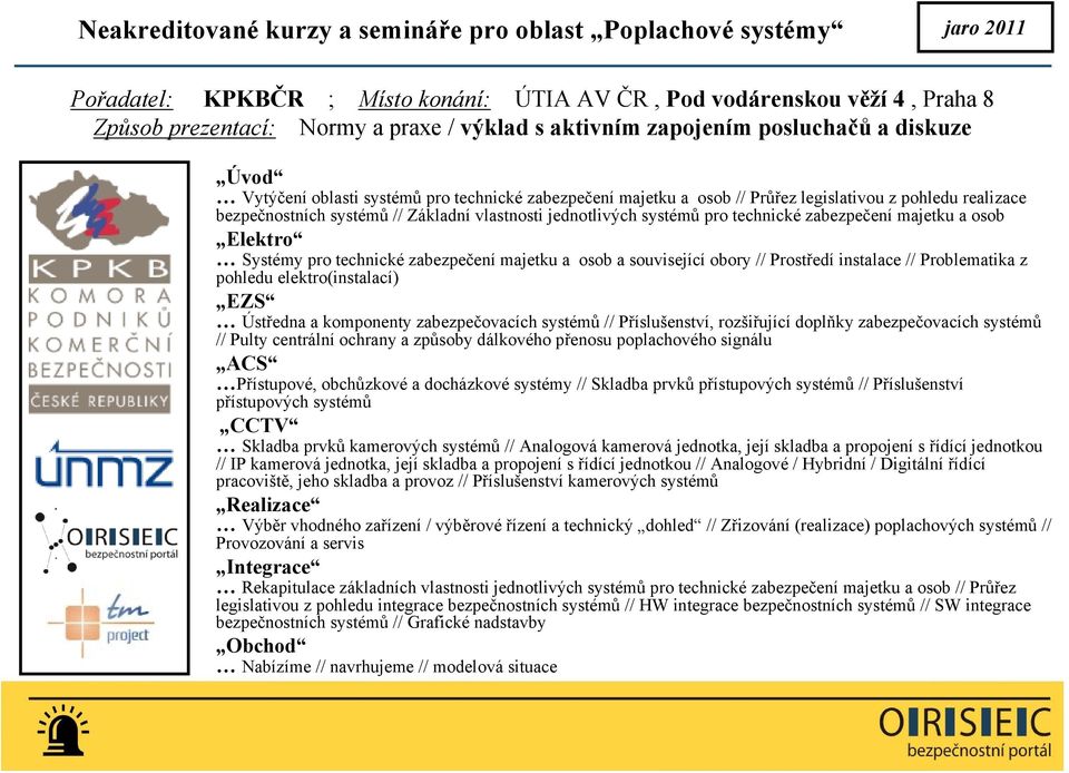 jednotlivých systémů pro technické zabezpečení majetku a osob Elektro Systémy pro technické zabezpečení majetku a osob a související obory // Prostředí instalace // Problematika z pohledu