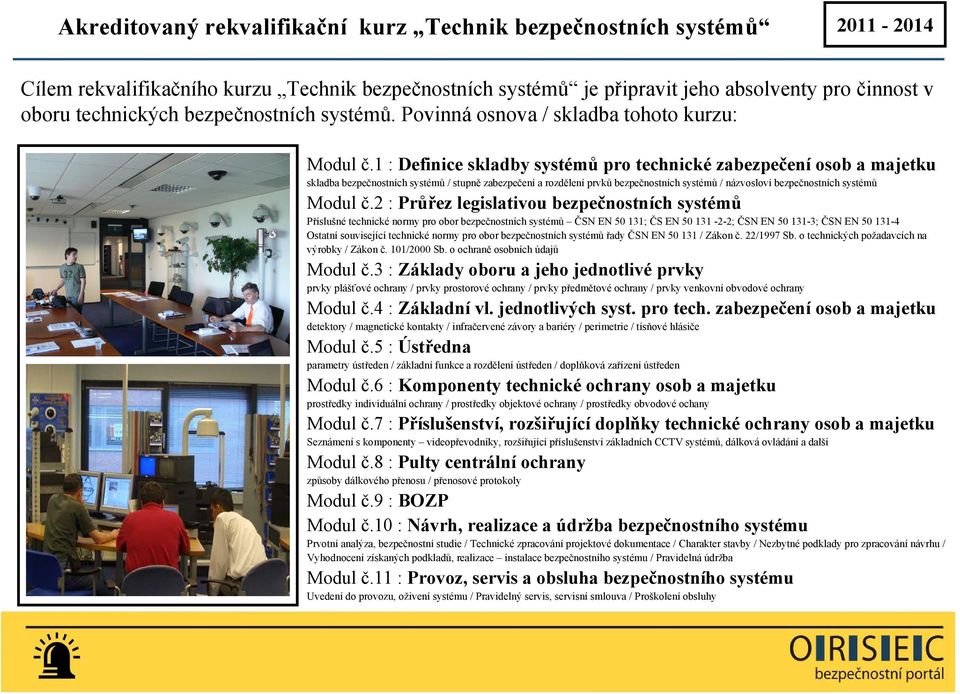 1 : Definice skladby systémů pro technické zabezpečení osob a majetku skladba bezpečnostních systémů / stupně zabezpečení a rozdělení prvků bezpečnostních systémů / názvosloví bezpečnostních systémů