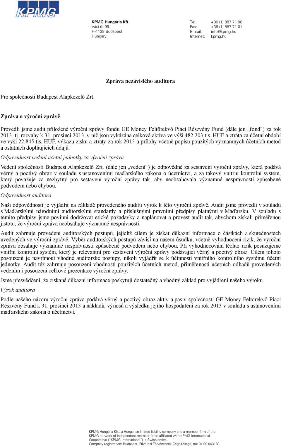 Zpráva o výro ní zpráv Provedli jsme audit p iložené výro ní zprávy fondu GE Money Feltörekv Piaci Részvény Fund (dále jen fond ) za rok 2013, tj. rozvahy k 31.