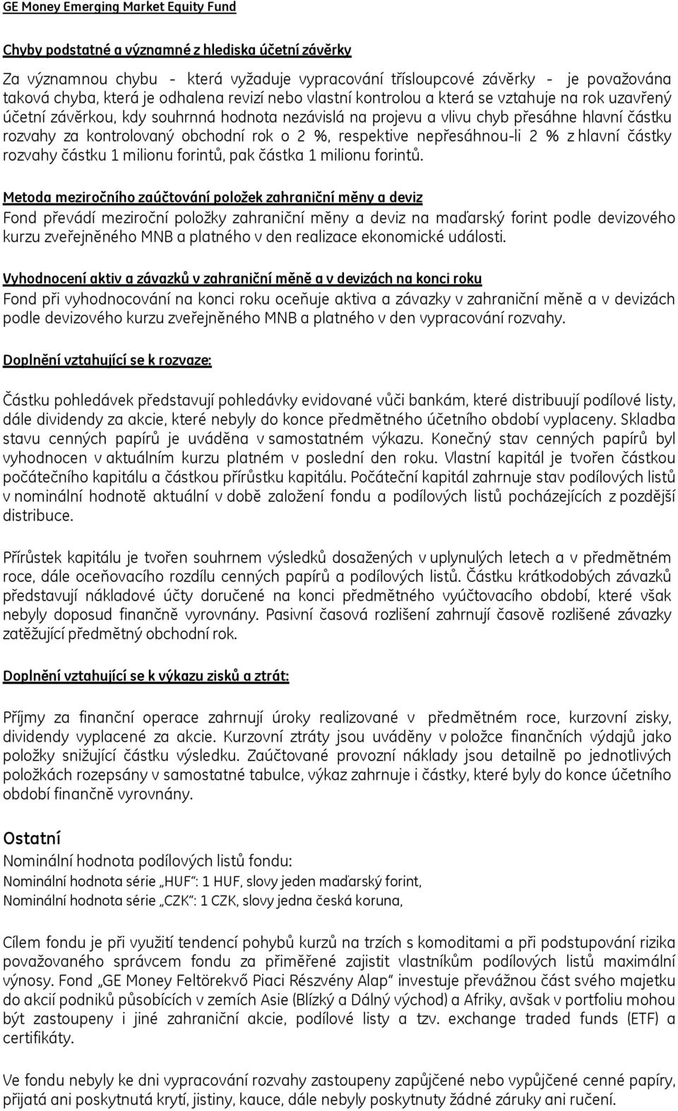 obchodní rok o 2 %, respektive nepřesáhnou-li 2 % z hlavní částky rozvahy částku 1 milionu forintů, pak částka 1 milionu forintů.