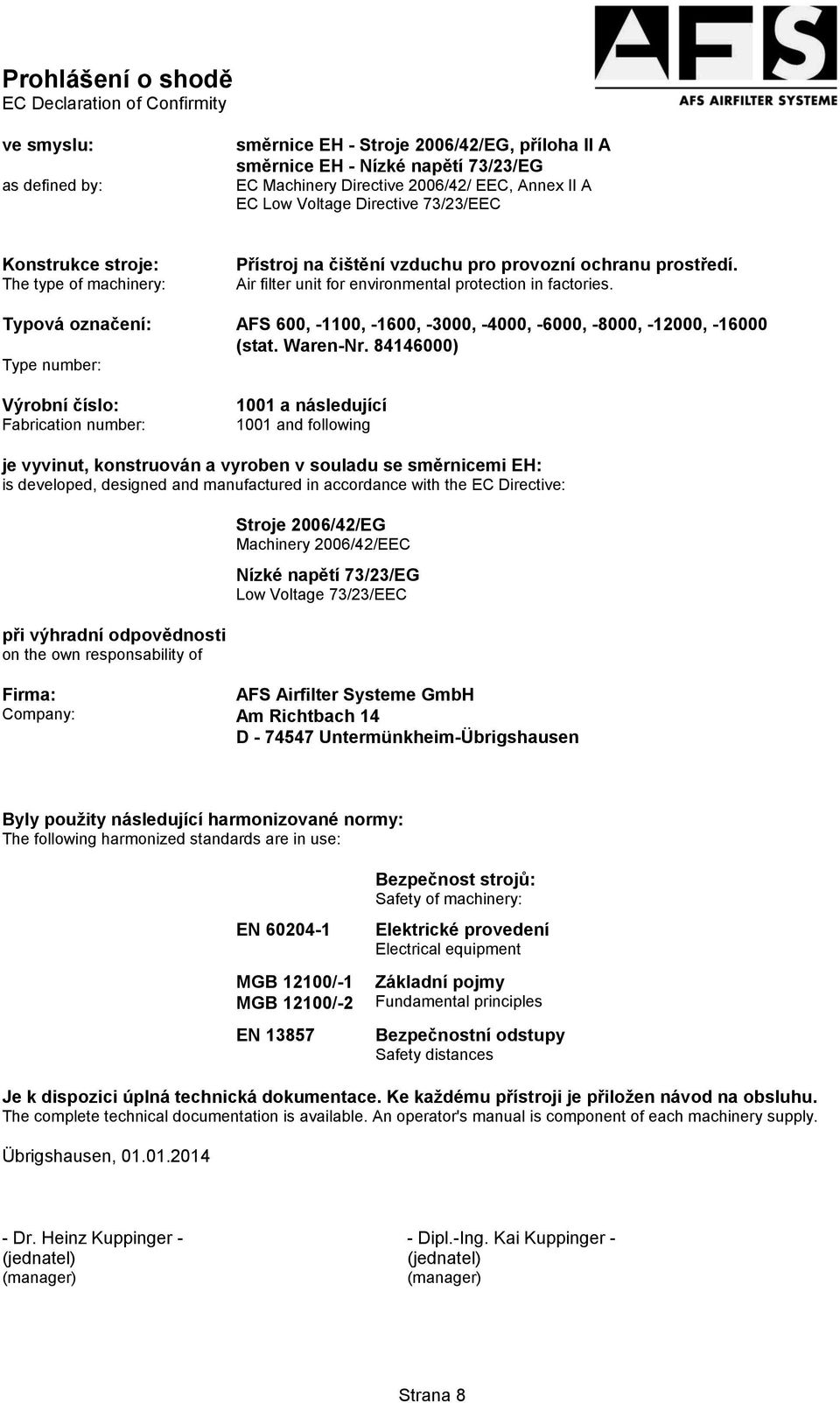 Typová označení: AFS 600, -1100, -1600, -3000, -4000, -6000, -8000, -12000, -16000 (stat. Waren-Nr.