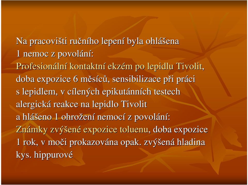 epikutánních testech alergická reakce na lepidlo Tivolit a hlášeno 1 ohrožení nemocí z povolání: