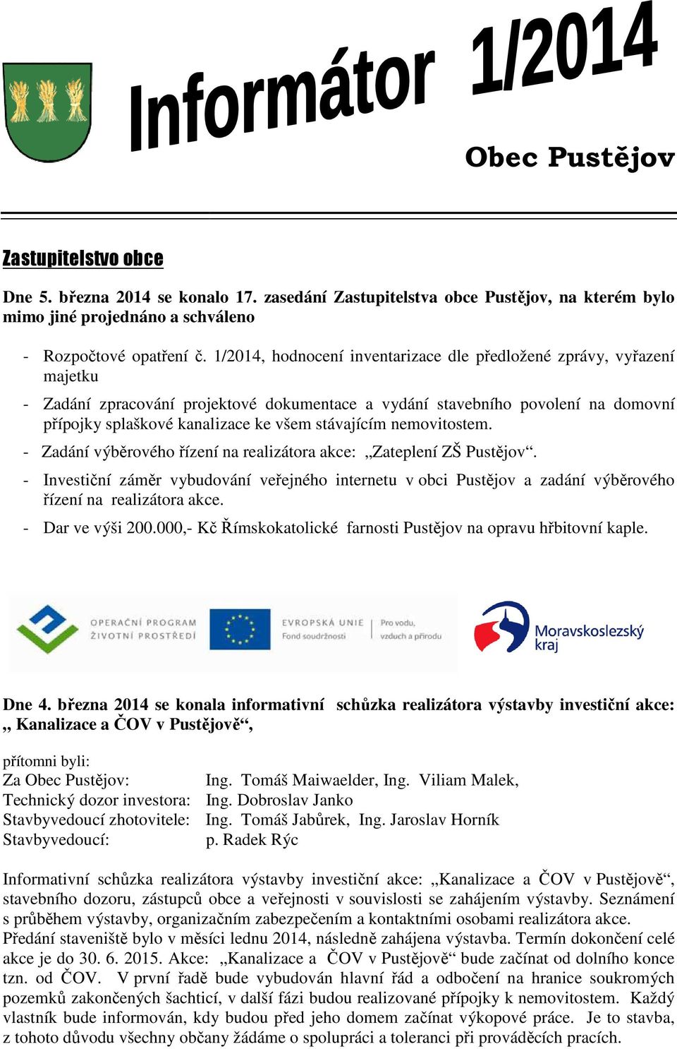 stávajícím nemovitostem. - Zadání výběrového řízení na realizátora akce: Zateplení ZŠ Pustějov.