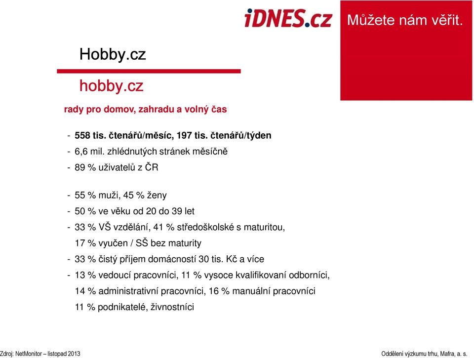 41 % středoškolské s maturitou, 17 % vyučen / SŠ bez maturity - 33 % čistý příjem domácností 30 tis.