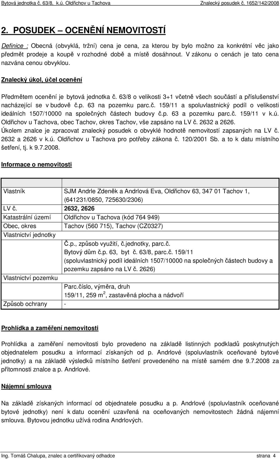 63/8 o velikosti 3+1 včetně všech součástí a příslušenství nacházející se v budově č.p. 63 na pozemku parc.č. 159/11 a spoluvlastnický podíl o velikosti ideálních 1507/10000 na společných částech budovy č.