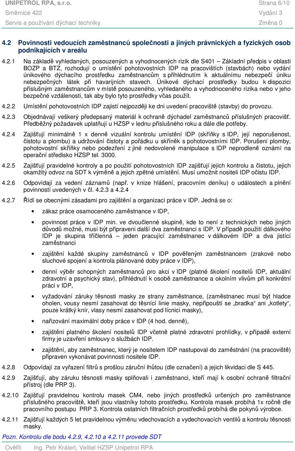 1 Na základě vyhledaných, posouzených a vyhodnocených rizik dle S401 Základní předpis v oblasti BOZP a BTZ, rozhodují o umístění pohotovostních IDP na pracovištích (stavbách) nebo vydání únikového