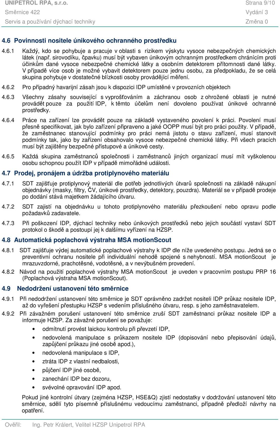 V případě více osob je možné vybavit detektorem pouze jednu osobu, za předpokladu, že se celá skupina pohybuje v dostatečné blízkosti osoby provádějící měření. 4.6.