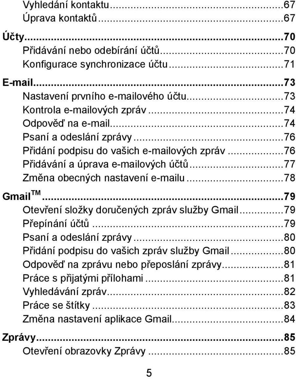 .. 77 Změna obecných nastavení e-mailu... 78 Gmail TM... 79 Otevření složky doručených zpráv služby Gmail... 79 Přepínání účtů... 79 Psaní a odeslání zprávy.