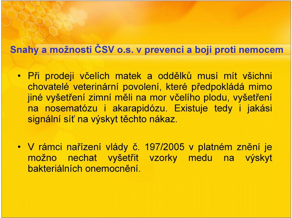 v prevenci a boji proti nemocem Při prodeji včelích matek a oddělků musí mít všichni chovatelé veterinární